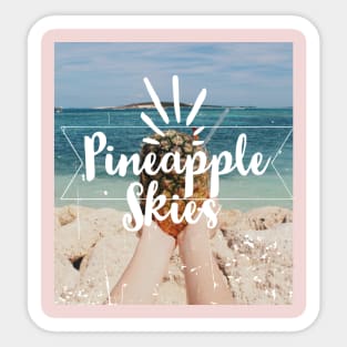 PINEAPPLE SKIES ABOVE US!! Sticker